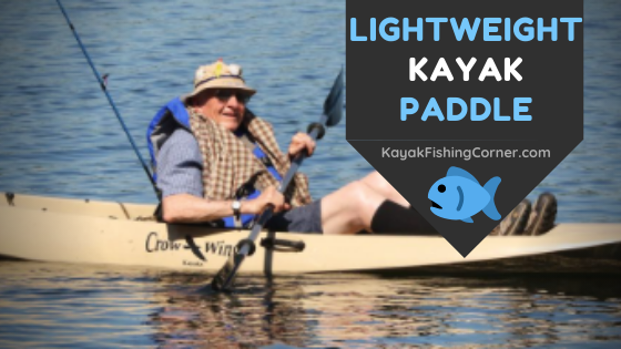 Lightweight Kayak Paddle - The #1 Way to Better Kayak Fishing Stamina!